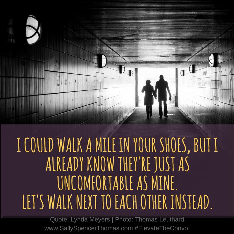 i want to walk a mile in your shoes